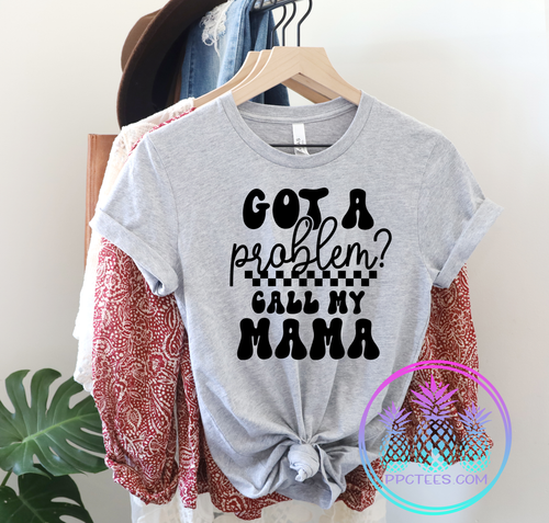 Got a Problem Call my Mama Graphic Tee
