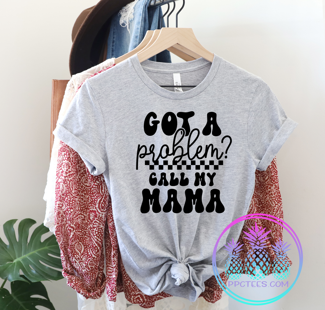 Got a Problem Call my Mama Graphic Tee