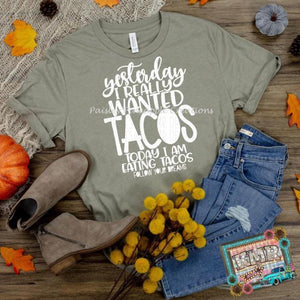 Yesterday I Wanted Tacos Screen Print Shirt