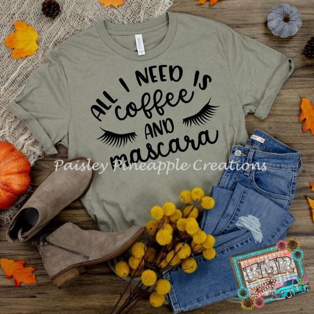 All I Need Is Coffee & Mascara Adult Screen Print Shirt
