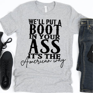 We'll Put A Boot In Your Ass Adult Screen Print Shirt