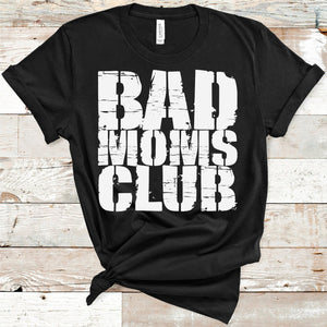 Bad Moms Club Adult Screen Print Shirt