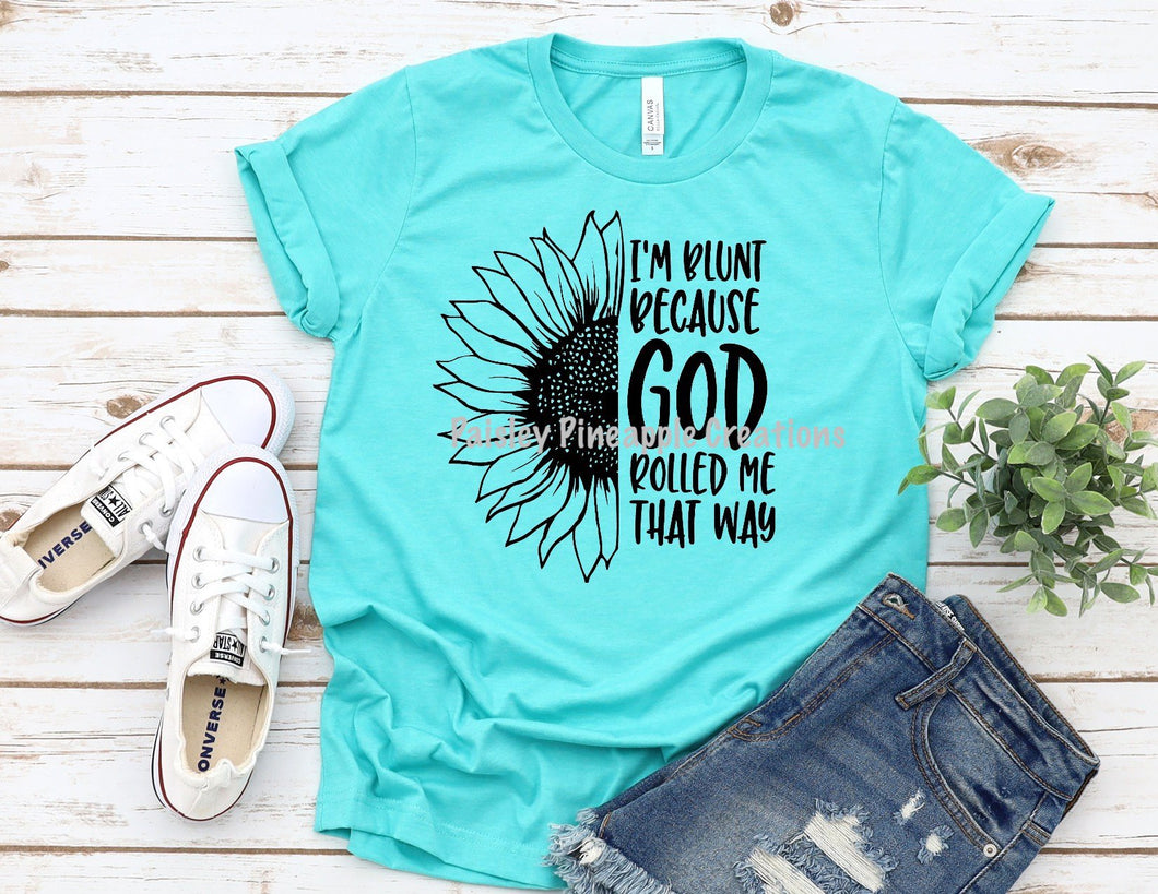 I'm Blunt Because God Rolled Me That Way Adult Screen Print Shirt