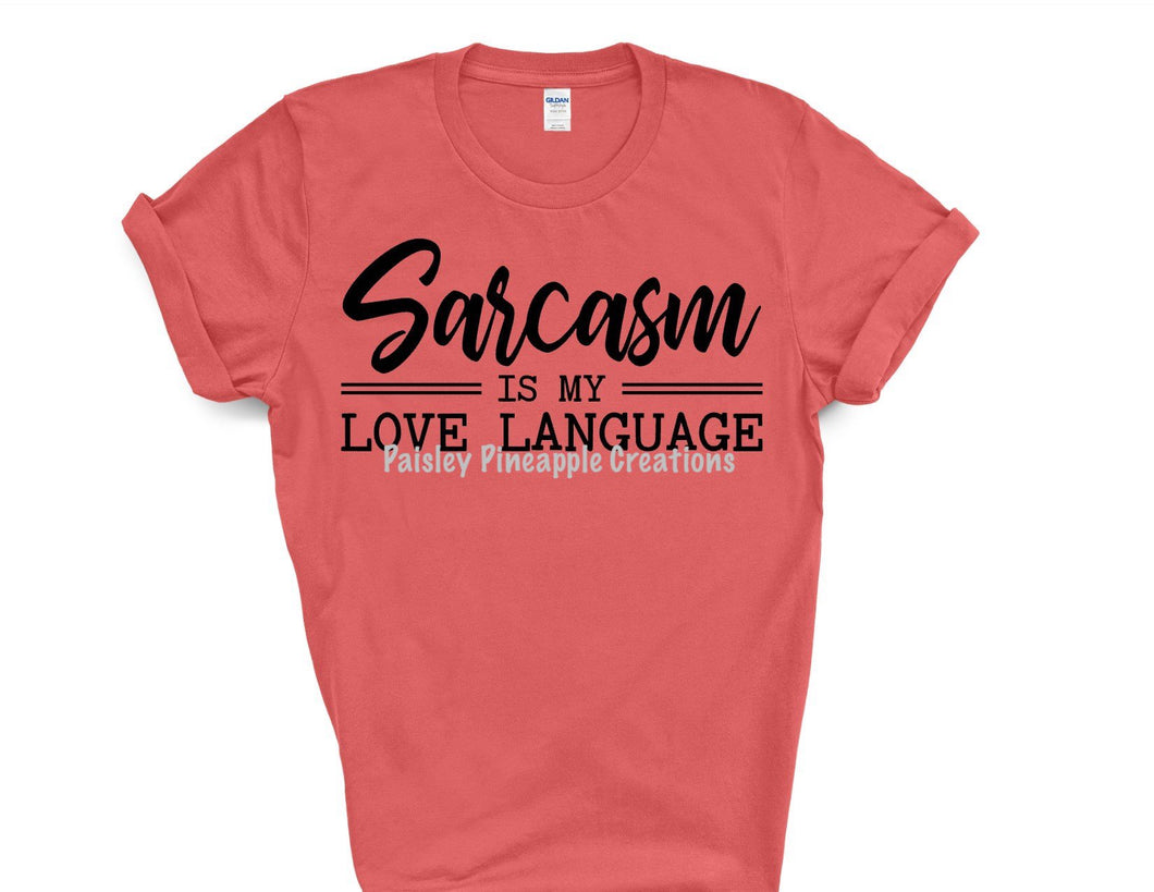 Sarcasm Is My Love Language Adult Screen Print Shirt