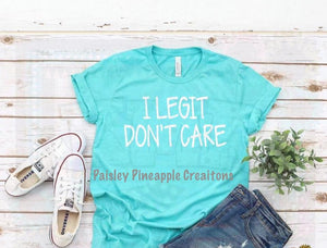 Legit Don't Care Adult Screen Print Shirt