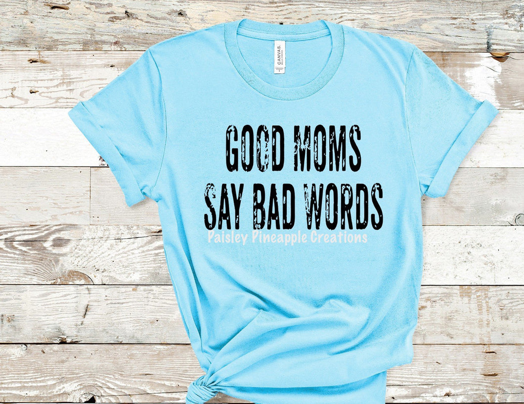 Good Moms Say Bad Words Adult Screen Print Shirt