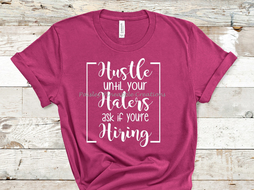 Hustle Until Your Haters Ask If You're Hiring Adult Screen Print Shirt