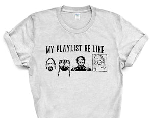 My Playlist Be Like Adult Screen Print Shirt