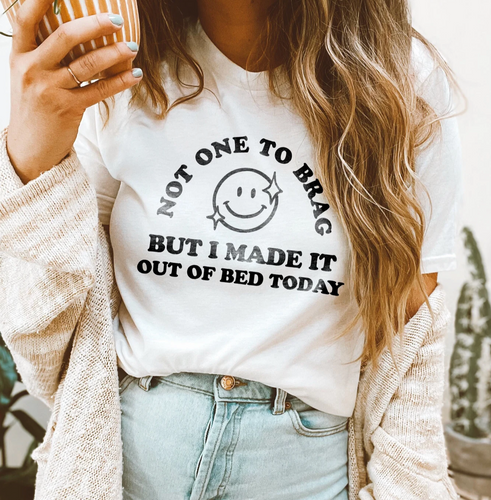 Made it out of Bed Today Adult Shirt