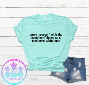 Carry Yourself (Mediocre White Man) Shirt