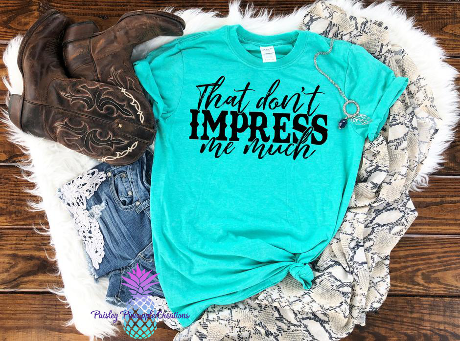 That Don't Impress Me Much Adult Screen Print Shirt