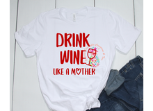 Load image into Gallery viewer, Drink Wine Like A Mother Adult Shirt