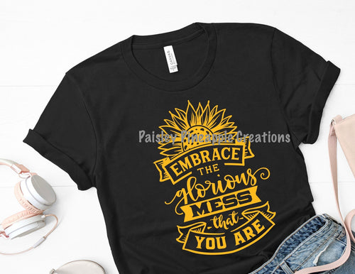 Embrace The Glorious Mess That You Are Adult Shirt