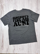 Load image into Gallery viewer, Somebody&#39;s Fine Ass Aunt Graphic Tee