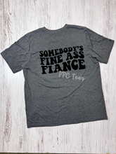 Load image into Gallery viewer, Somebody&#39;s Fine Ass Fiancé Graphic Tee