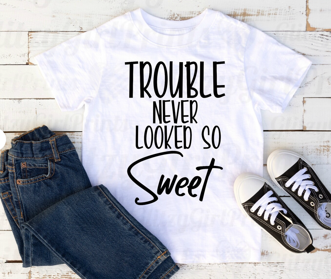 Trouble Never Looked So Sweet Shirt