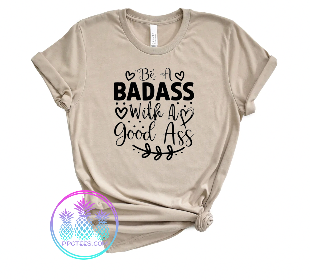 Be A Badass With a Good Ass Shirt